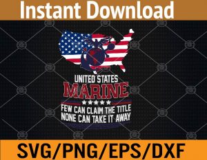 United statse marine few can claim the title none can take it away svg, dxf,eps,png, Digital Download