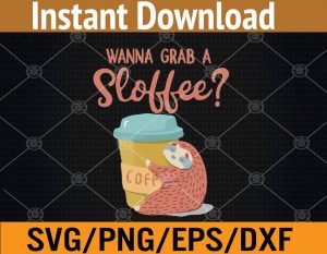 Wanna grab a sloffee coffee svg, dxf,eps,png, Digital Download