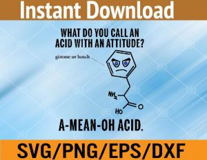 What do you call an acid with an attitude? gimme ur lunch a mean oh acid svg, dxf,eps,png, Digital Download