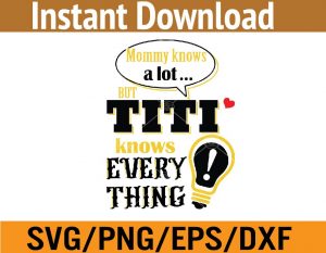 Mommy knows a lot but titi knows every thing svg, dxf,eps,png, Digital Download