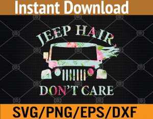 Jeep hair don't care svg, dxf,eps,png, Digital Download