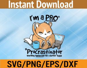 I'm a pro procrastinator working tomorrow for a better today svg, dxf,eps,png, Digital Download