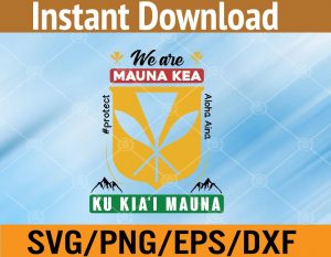 We are mauna kea protect aloha aina ku kia'i mauna svg, dxf,eps,png, Digital Download