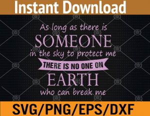 As long as there is someone in the sky to protect me There is no one on earth who can break me svg, dxf,eps,png, Digital Download