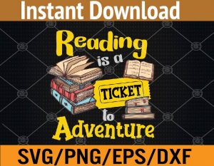 Reading is a ticket to adventure svg, dxf,eps,png, Digital Download