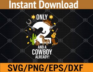 Only and a cowboy already svg, dxf,eps,png, Digital Download