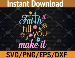 Faith it till you make it svg, dxf,eps,png, Digital Download
