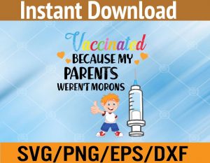 Vaccinated because my parents weren't morons svg, dxf,eps,png, Digital Download