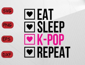 Eat Sleep K-Pop Repeat - SVG Png Dxf Eps Jpg Cricut Silhouette svg file BTS Army Blackpink exo nct Got7 MonstaX Wanna One 17 Stray Kids Ateez