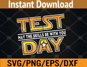 Test Day Testing - May The Skills Be With You School Teacher Svg, Eps, Png, Dxf, Digital Download