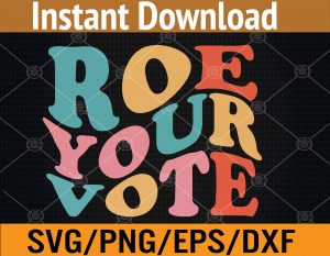 Roe Your Vote Svg, Eps, Png, Dxf, Digital Download