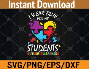 Teacher Blue For My Students Autism Awareness Svg, Eps, Png, Dxf, Digital Download