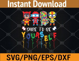 Dare To Be Yourself Autism Awareness Superheroes Svg, Eps, Png, Dxf, Digital Download