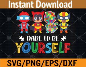 Dare to be yourself Autism Awareness Superheroes Svg, Eps, Png, Dxf, Digital Download