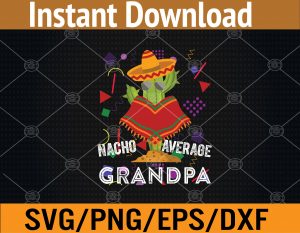 Funny Nacho Average Grandpa Cool Cinco De Mayo Svg, Eps, Png, Dxf, Digital Download