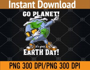 GO PLANET IT'S YOUR EARTH DAY Dabbing PNG, Digital Download
