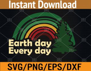 Earth Day Everyday Rainbow earth day 2023 April 22 plant Svg, Eps, Png, Dxf, Digital Download