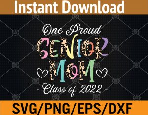 Proud Mom Of A 2022 Senior Graduation Mothers Day Svg, Eps, Png, Dxf, Digital Download