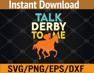 Talk Derby To Me Funny Horse Racing Derby Race Owner Lover Svg, Eps, Png, Dxf, Digital Download