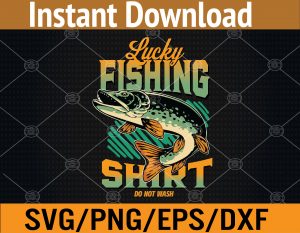 lucky fishing do not wash Funny Fisherman Svg, Eps, Png, Dxf, Digital Download