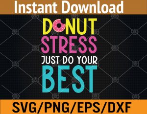 Donut Stress Just Do Your Best Teachers Testing Day Svg, Eps, Png, Dxf, Digital Download