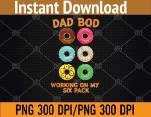 Dad Bod Working On My Six Pack donut funny father's day PNG Digital Download