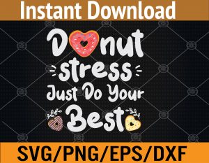 funny donut stress just do your best shirt test day teacher Svg, Eps, Png, Dxf, Digital Download