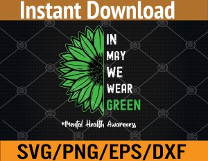 Cool In May We Wear Green Sunflower Mental Health Awareness Svg, Eps, Png, Dxf, Digital Download