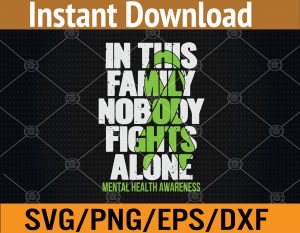 Mental Health Awareness In This Family Nobody Fight Alone Svg, Eps, Png, Dxf, Digital Download