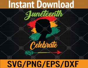 Black Women Juneteenth Celebrate Indepedence Day Svg, Eps, Png, Dxf, Digital Download