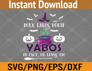Max Likes Your Yabos In Fact He Loves Em Svg, Eps, Png, Dxf, Digital Download