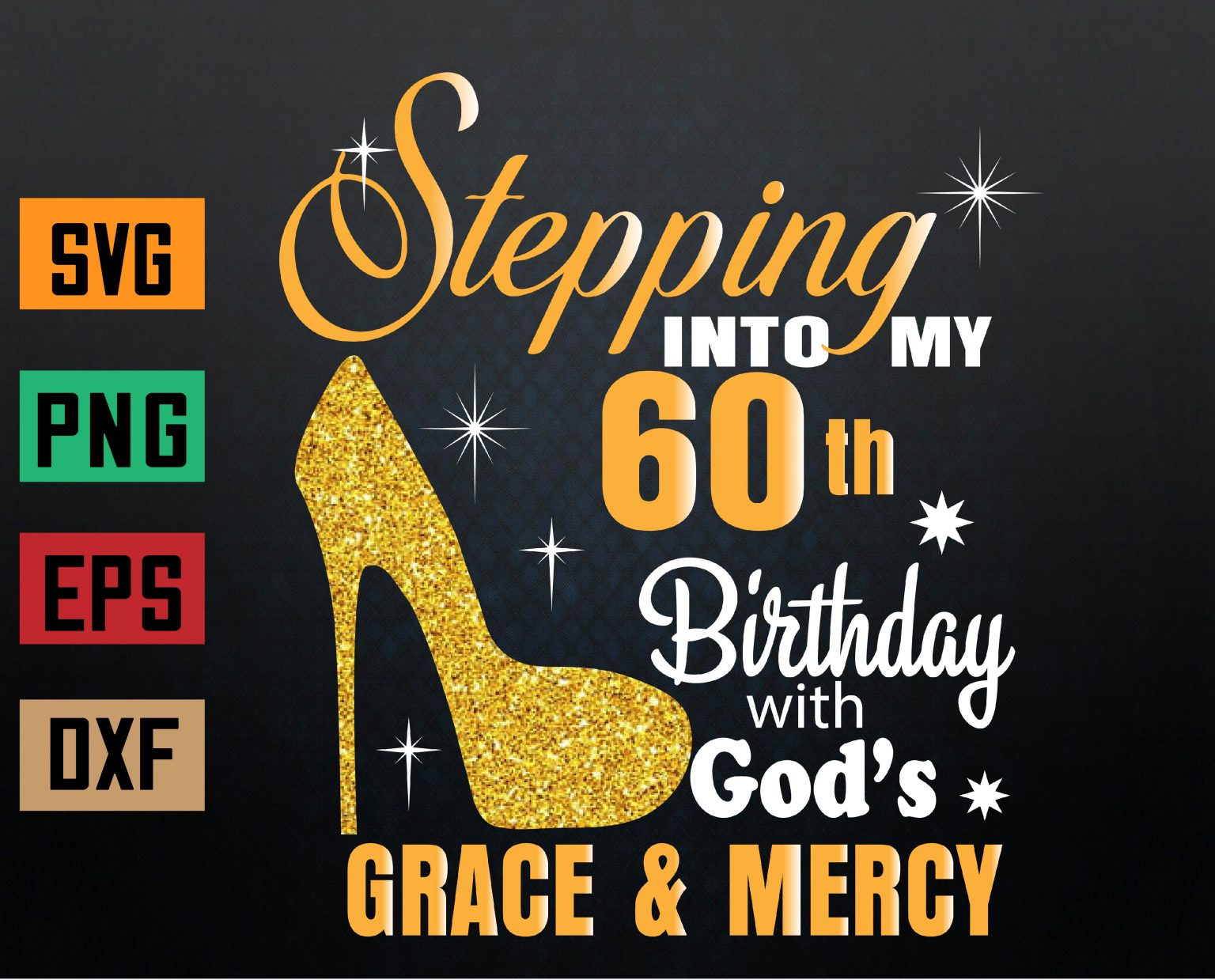 Stepping into my 60th birthday with God’s grace & Mercy Svg, Eps, Png ...