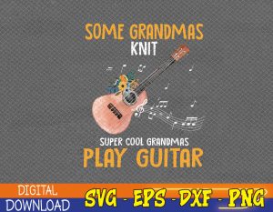 Some Grandmas Knit Cool Grandmas Play Guitar Svg, Eps, Png, Dxf, Digital Download