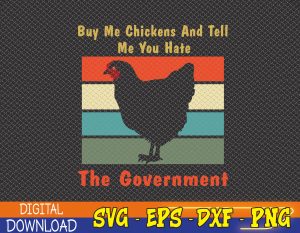 Buy Me Chickens And Tell Me You Hate The Government retro Svg, Eps, Png, Dxf, Digital Download