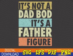 Mens Retro Vintage It's Not A Dad Bod Svg, Eps, Png, Dxf, Digital Download