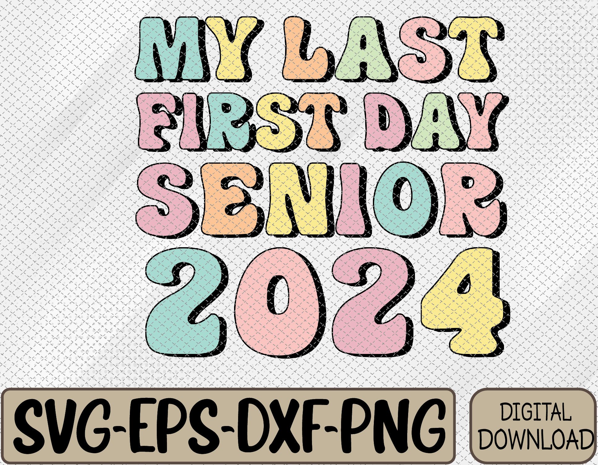 My Last First Day Senior 2024 Class 2024 Back to School 2024 Svg, Eps