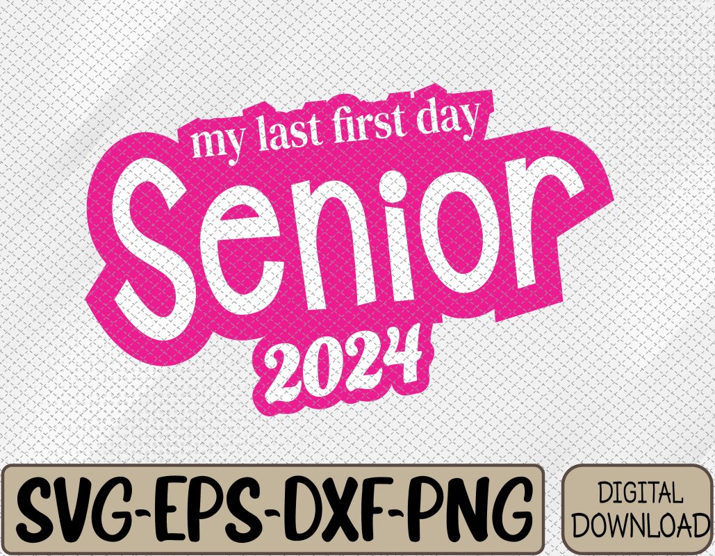 Last First Day Class of 2024 Funny Seniors 2024 Svg, Eps, Png, Dxf