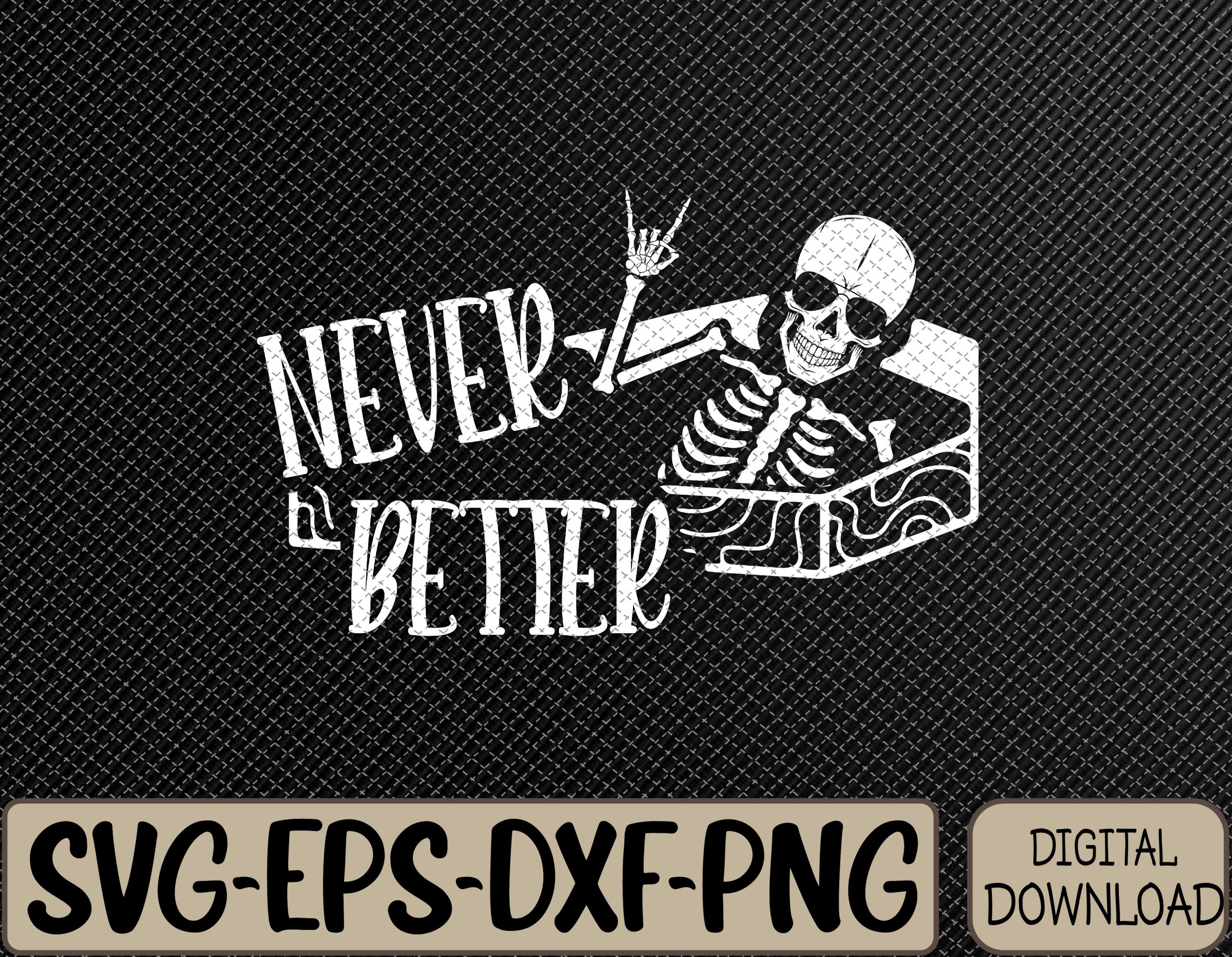 Halloween Never Better Skeleton Funny Skull Svg, Eps, Png, Dxf, Digital